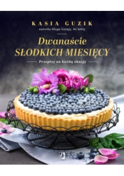 Dwanaście słodkich miesięcy. Przepisy na każdą okazję