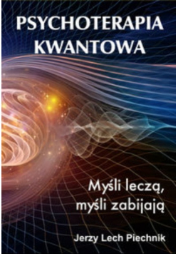 Psychoterapia kwantowa Myśli leczą myśli zabijają