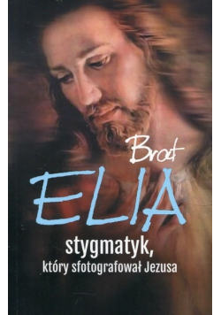 Brat Elia stygmatyk który sfotografował Jezusa