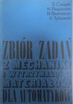 Zbiór zadań z mechaniki i wytrzymałości materiałów dla automatyków