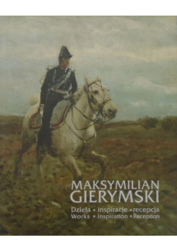 Maksymilian Gierymski  dzieła inspiracje recepcja