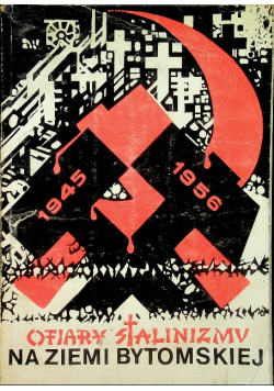 Ofiary stalinizmu na ziemi bytomskiej w latach 1945-1956