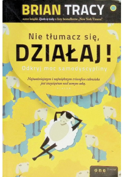 Nie tłumacz się działaj Odkryj moc samodyscypliny