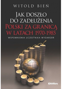 Jak doszło do zadłużenia Polski za granicą w latach 1970 do 1985
