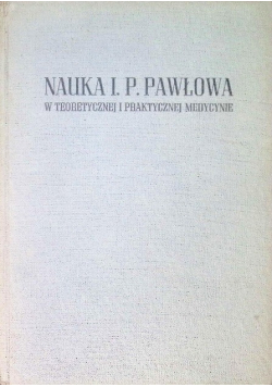 Nauka I. P. Pawłowa w teoretycznej i praktycznej medycynie
