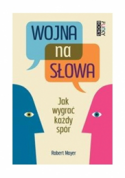 Wojna na słowa Jak wygrać każdy spór