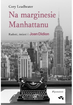 Na marginesie Manhattanu. Radość, śmierć i Joan Didion. Wspomnienie