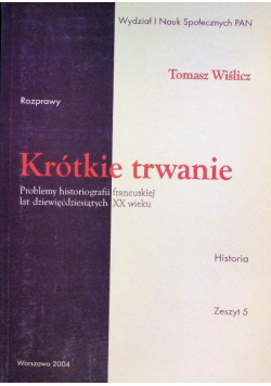 Krótkie trwanie Problemy historiografii francuskiej lat dziewięćdziesiątych XX wieku Zeszyt 5