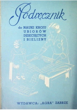 Podręcznik do nauki kroju ubiorów dziecięcych i bielizny 1949 r.