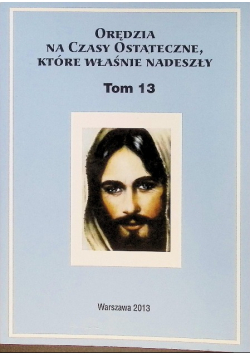 Orędzia na czasy ostateczne, które właśnie nadeszły Tom 13