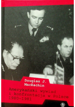 Amerykański wywiad i konfrontacja w Polsce 1980-1981