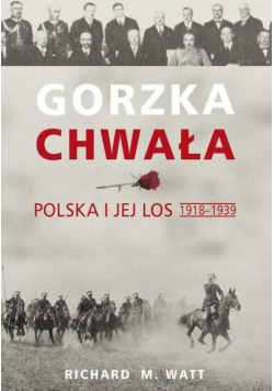 Gorzka chwała Polska i jej los 1918 - 1939