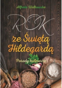 Rok ze Świętą Hildegardą Porady kulinarne