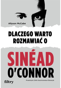 Dlaczego warto rozmawiać o Sinéad O'Connor