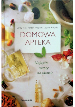 Domowa apteka Najlepsze recepty na zdrowie