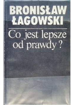Co jest lepsze od prawdy