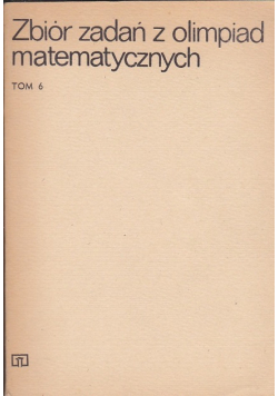 Zbiór zadań z olimpiad matematycznych Tom 6