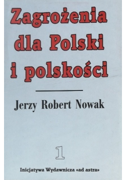 Zagrożenia dla Polski i polskości Tom I