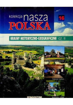 Kolekcja nasza Polska Tom 16 Krainy historyczno geograficzne Część II