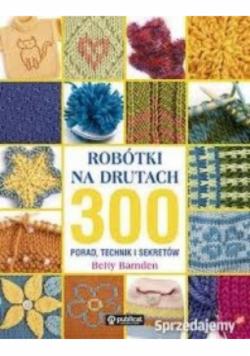 Robótki na drutach 300 porad technik i sekretów