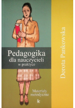 Pedagogika dla nauczycieli w praktyce Materiały metodyczne