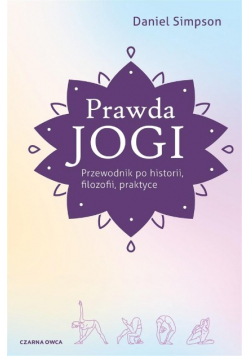 Prawda jogi. Przewodnik po historii, filozofii praktyce