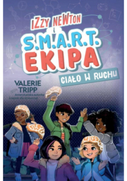 Izzy Newton i S.M.A.R.T. Ekipa. Ciało w ruchu