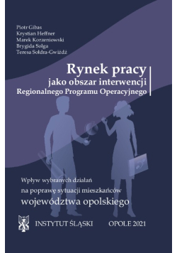 Rynek pracy jako obszar interwencji Regionalnego Programu Operacyjnego wpływ wybranych działań na poprawę sytuacji mieszkańców województwa opolskiego