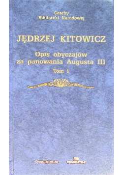 Opis obyczajów za panowania Augusta III Tom I
