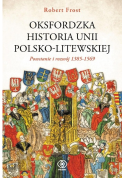 Oksfordzka historia unii polsko-litewskiej. Powstanie i rozwój 1385-1569