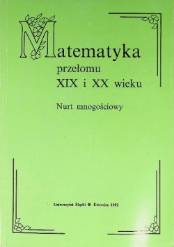 Matematyka przełomu XIX i XX wieku Nurt mnogościowy