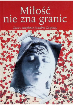 Miłość nie zna granic Życie i cierpienie Erzsebet Galgoczy