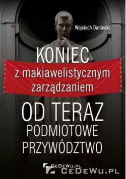 Koniec z makiawelistycznym zarządzaniem
