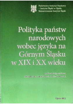 Polityka państw narodowych wobec języka na Górnym Śląsku w XIX i XX wieku