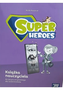 Super Heroes Książka Nauczyciela do j. angielskiego dla sześciolatków