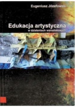 Edukacja artystyczna w działaniach warsztatowych
