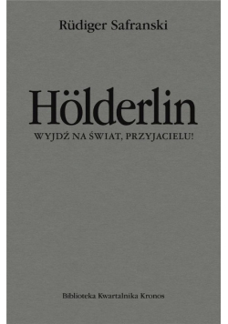 Holderlin. Wyjdź na świat, przyjacielu!