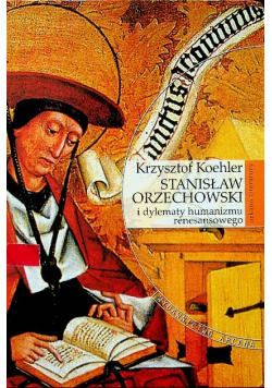 Stanisław Orzechowski i dylematy humanizmu renesansowego