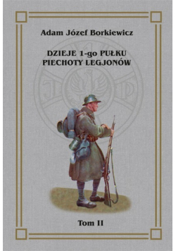 Dzieje 1 go Pułku Piechoty Legjonów Tom 2