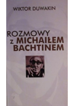 Rozmowy z Michaiłem Bachtinem