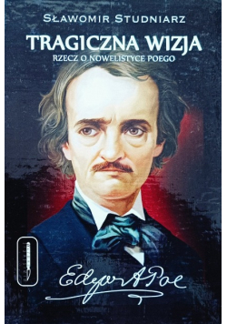 Tragiczna wizja rzecz o nowelistyce Poego