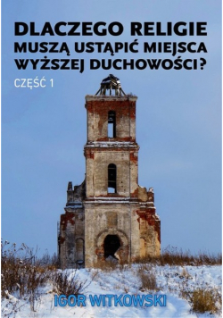 Dlaczego religie muszą ustąpić miejsca wyższej duchowości Część 1