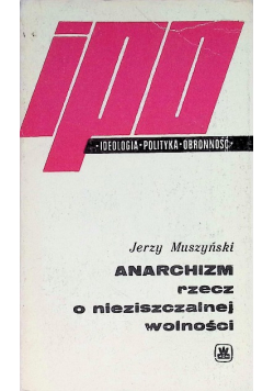 Anarchizm rzecz o nieziszczalnej wolności