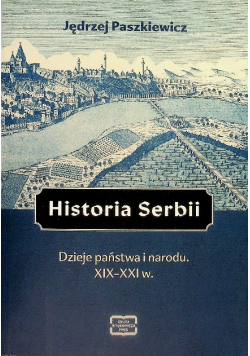 Historia Serbii Dzieje państwa i narodu XIX–XXI w.