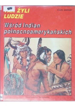 Tak żyli ludzie Wśród Indian północnoamerykańskich