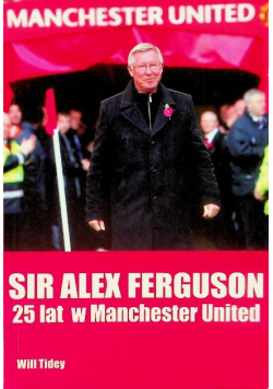 Sir Alex Ferguson 25 lat w Manchester United