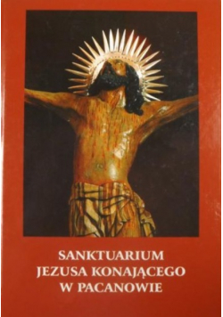 Sanktuarium Jezusa Konającego w Pacanowie