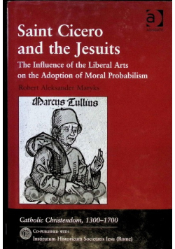 Saint Cicero and the Jesuits: The Influence of the Liberal Arts on the Adoption of Moral Probabilism