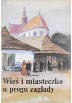 Wieś i miasteczko u progu zagłady