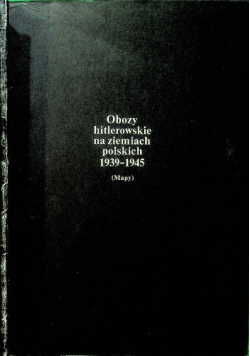 Obozy hitlerowskie na ziemiach polskich 1939 1945 plus mapy